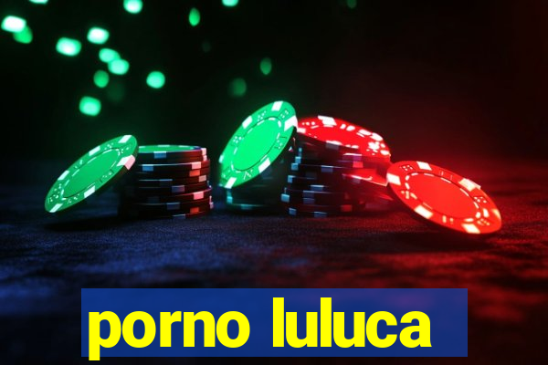 porno luluca